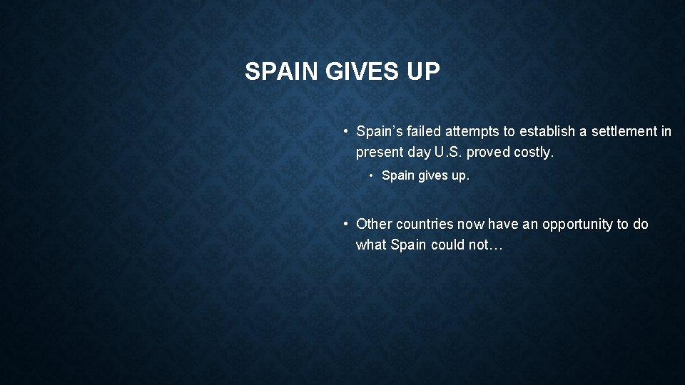 SPAIN GIVES UP • Spain’s failed attempts to establish a settlement in present day