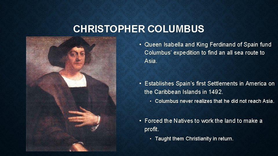 CHRISTOPHER COLUMBUS • Queen Isabella and King Ferdinand of Spain fund Columbus’ expedition to