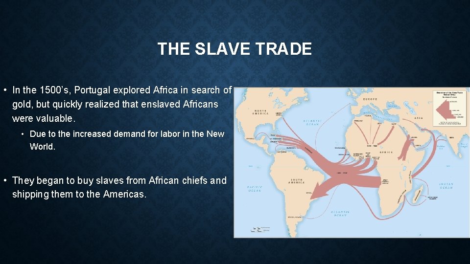 THE SLAVE TRADE • In the 1500’s, Portugal explored Africa in search of gold,