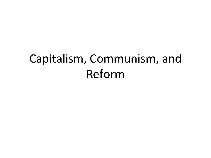 Capitalism, Communism, and Reform 