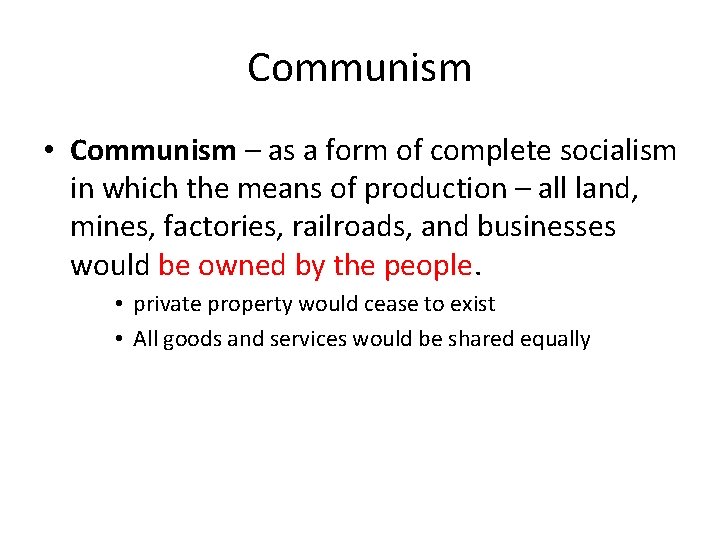 Communism • Communism – as a form of complete socialism in which the means