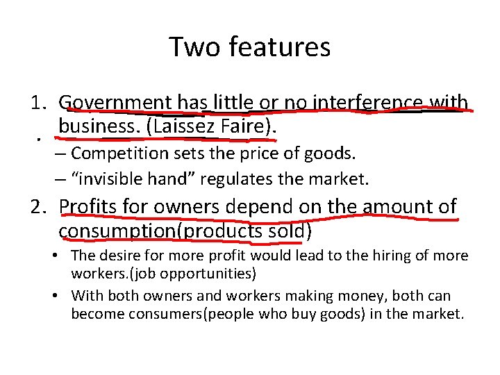 Two features 1. Government has little or no interference with business. (Laissez Faire). –