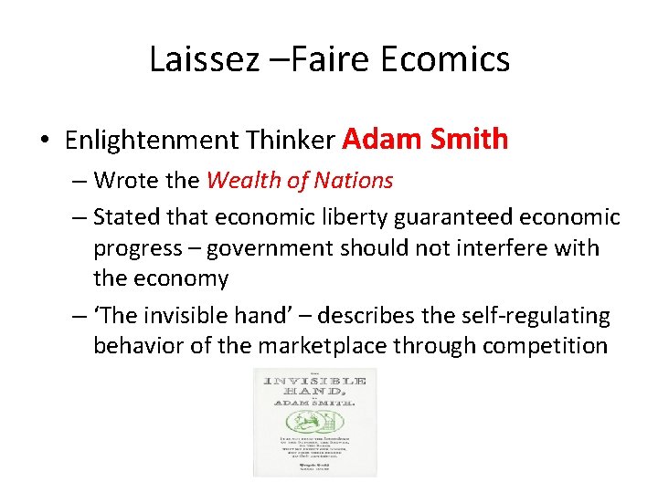 Laissez –Faire Ecomics • Enlightenment Thinker Adam Smith – Wrote the Wealth of Nations