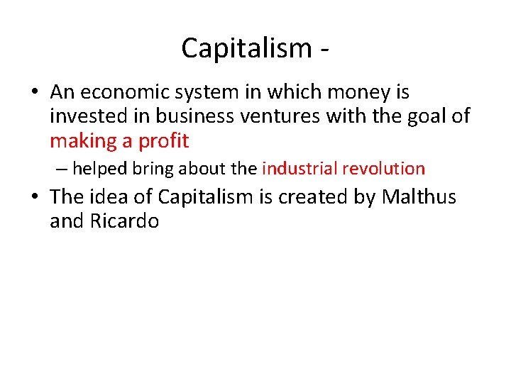 Capitalism • An economic system in which money is invested in business ventures with