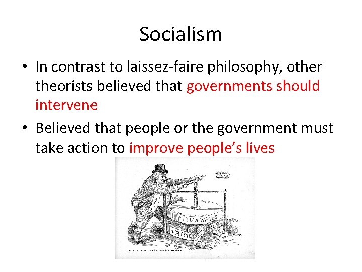 Socialism • In contrast to laissez-faire philosophy, other theorists believed that governments should intervene