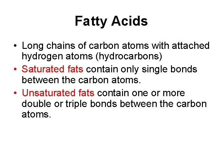 Fatty Acids • Long chains of carbon atoms with attached hydrogen atoms (hydrocarbons) •