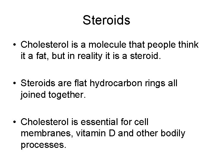 Steroids • Cholesterol is a molecule that people think it a fat, but in