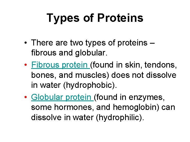 Types of Proteins • There are two types of proteins – fibrous and globular.