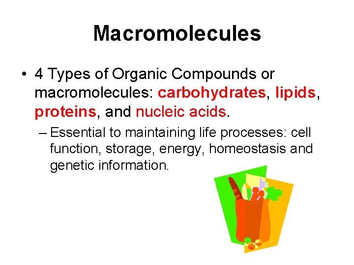 Macromolecules • 4 Types of Organic Compounds or macromolecules: carbohydrates, lipids, proteins, and nucleic