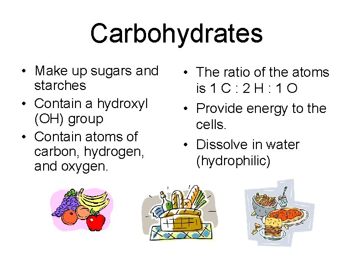 Carbohydrates • Make up sugars and starches • Contain a hydroxyl (OH) group •