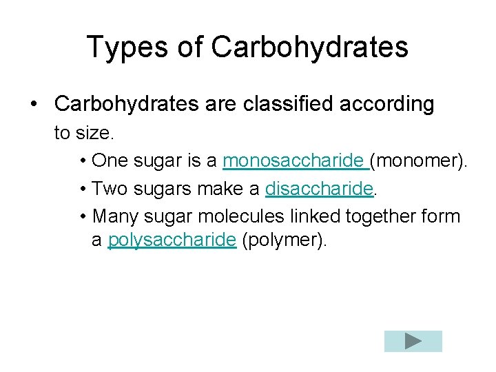 Types of Carbohydrates • Carbohydrates are classified according to size. • One sugar is
