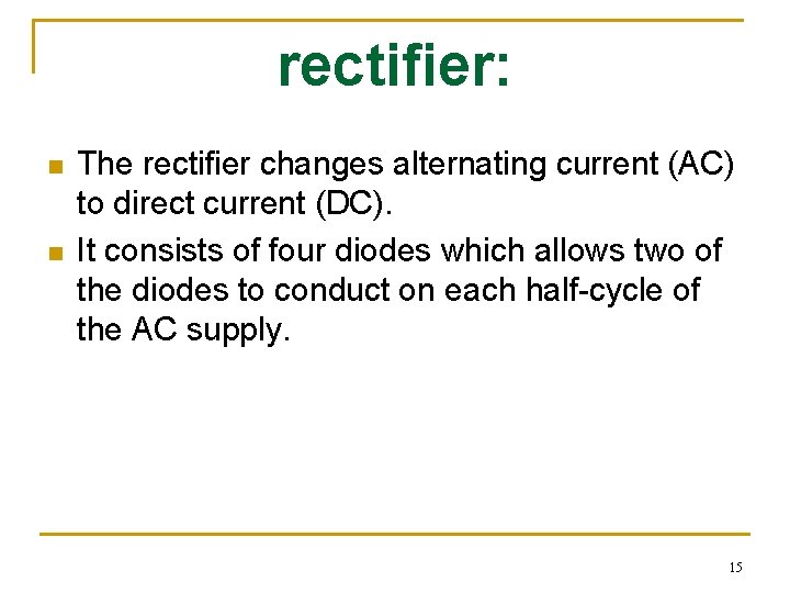 rectifier: n n The rectifier changes alternating current (AC) to direct current (DC). It