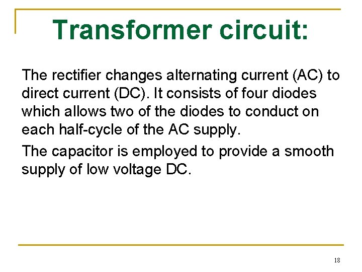 Transformer circuit: The rectifier changes alternating current (AC) to direct current (DC). It consists
