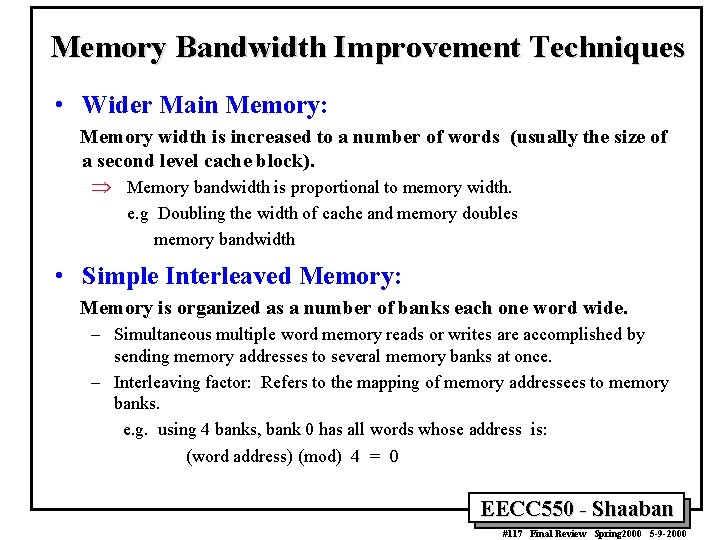 Memory Bandwidth Improvement Techniques • Wider Main Memory: Memory width is increased to a