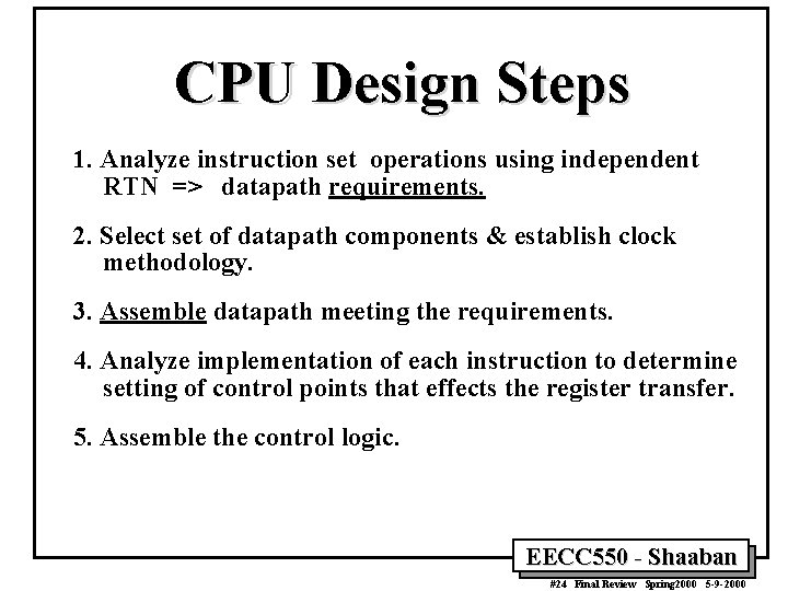 CPU Design Steps 1. Analyze instruction set operations using independent RTN => datapath requirements.