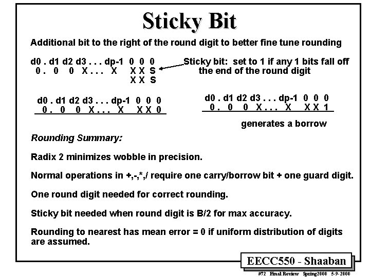 Sticky Bit Additional bit to the right of the round digit to better fine