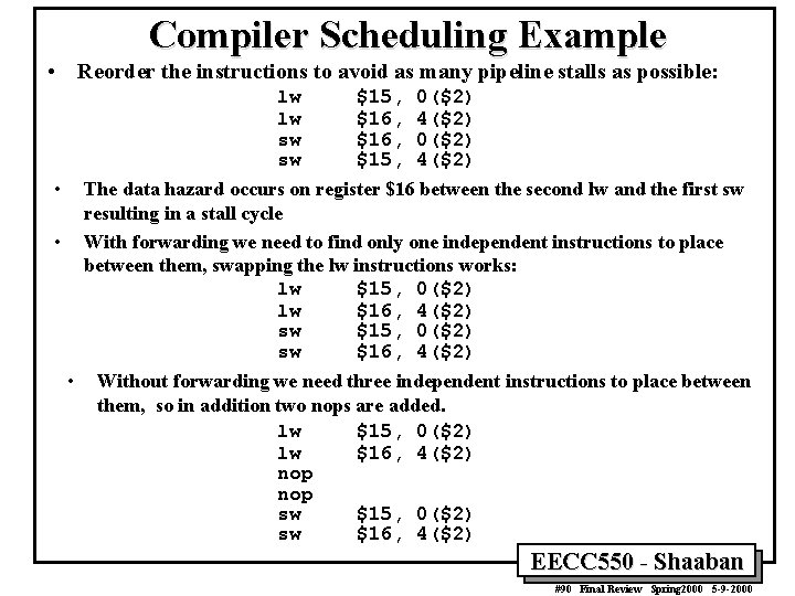 Compiler Scheduling Example • Reorder the instructions to avoid as many pipeline stalls as