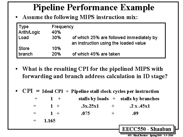 Pipeline Performance Example • Assume the following MIPS instruction mix: Type Arith/Logic Load Store