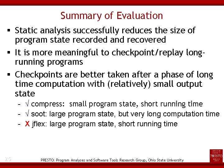 Summary of Evaluation Static analysis successfully reduces the size of program state recorded and