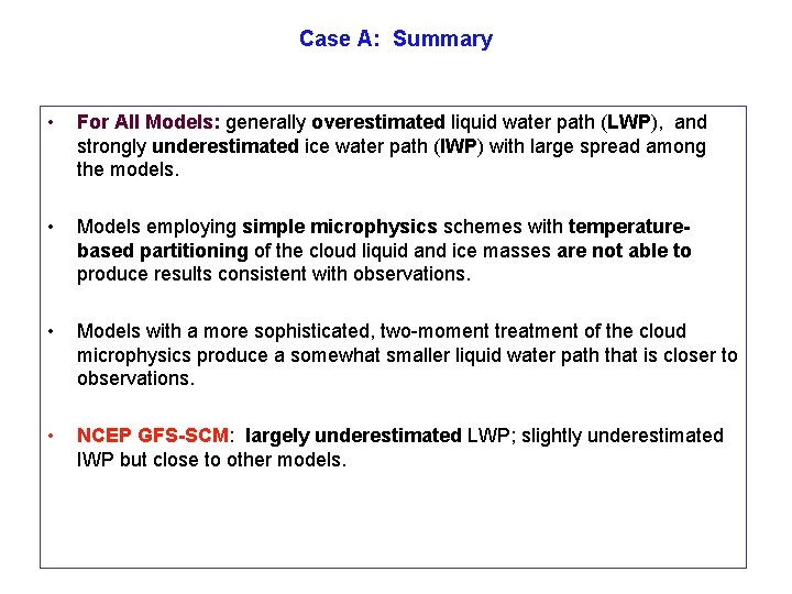 Case A: Summary • For All Models: generally overestimated liquid water path (LWP), and