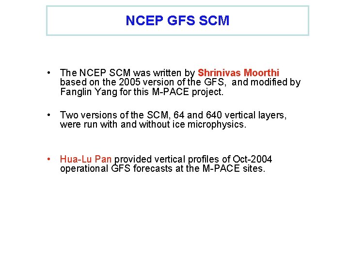 NCEP GFS SCM • The NCEP SCM was written by Shrinivas Moorthi based on