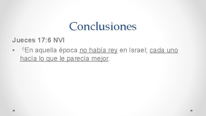 Conclusiones Jueces 17: 6 NVI • 6 En aquella época no había rey en Conclusiones Jueces 17: 6 NVI • 6 En aquella época no había rey en
