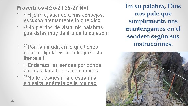 Proverbios 4: 20 -21, 25 -27 NVI • 20 Hijo mío, atiende a mis