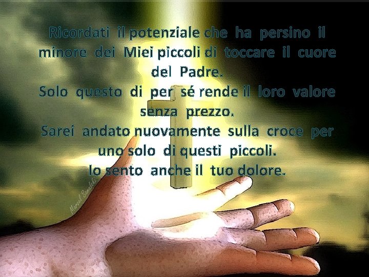 Ricordati il potenziale che ha persino il minore dei Miei piccoli di toccare il