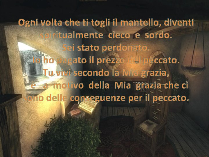 Ogni volta che ti togli il mantello, diventi spiritualmente cieco e sordo. Sei stato