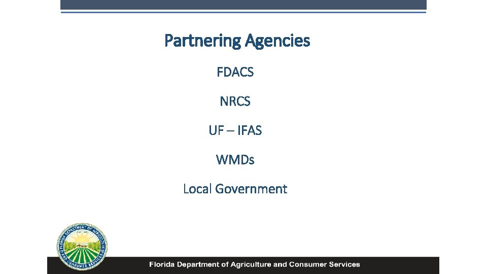 Partnering Agencies FDACS NRCS UF – IFAS WMDs Local Government 