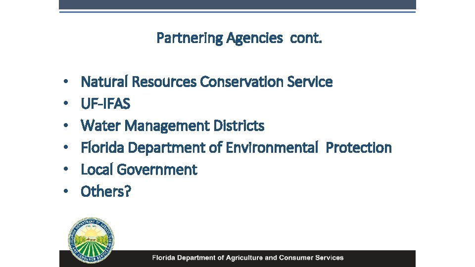 Partnering Agencies cont. • • • Natural Resources Conservation Service UF-IFAS Water Management Districts