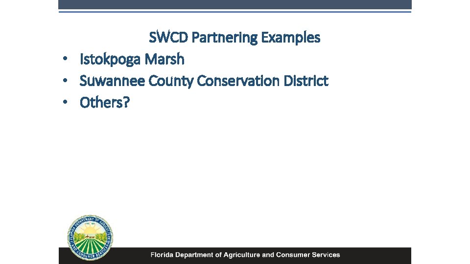 SWCD Partnering Examples • Istokpoga Marsh • Suwannee County Conservation District • Others? 