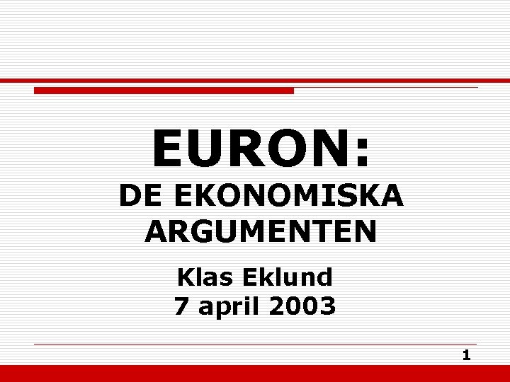 EURON: DE EKONOMISKA ARGUMENTEN Klas Eklund 7 april 2003 1 