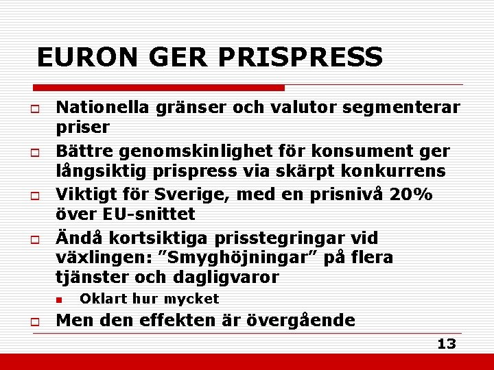 EURON GER PRISPRESS o o Nationella gränser och valutor segmenterar priser Bättre genomskinlighet för