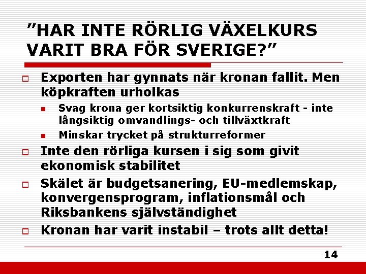 ”HAR INTE RÖRLIG VÄXELKURS VARIT BRA FÖR SVERIGE? ” o Exporten har gynnats när