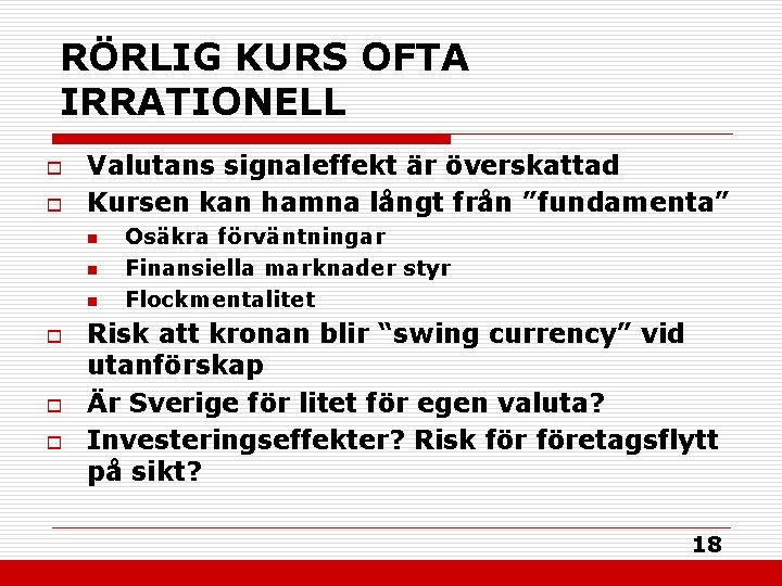 RÖRLIG KURS OFTA IRRATIONELL o o Valutans signaleffekt är överskattad Kursen kan hamna långt