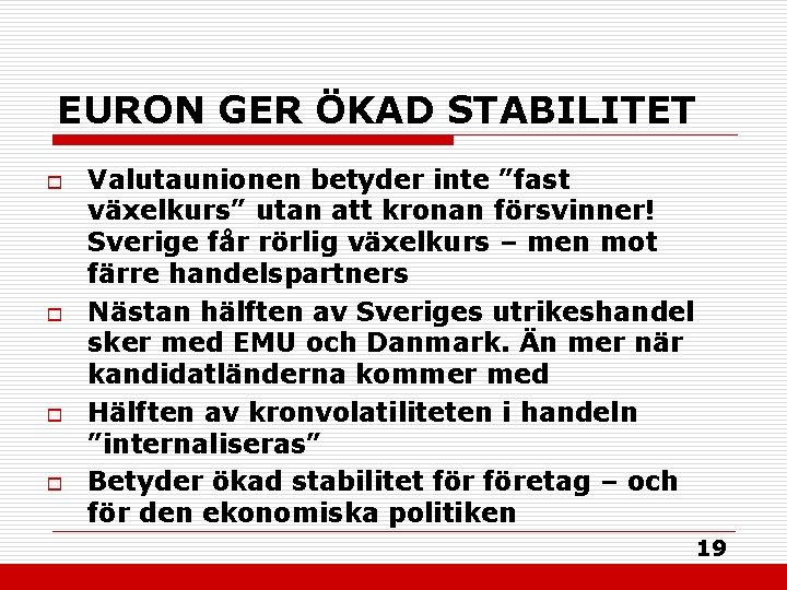 EURON GER ÖKAD STABILITET o o Valutaunionen betyder inte ”fast växelkurs” utan att kronan