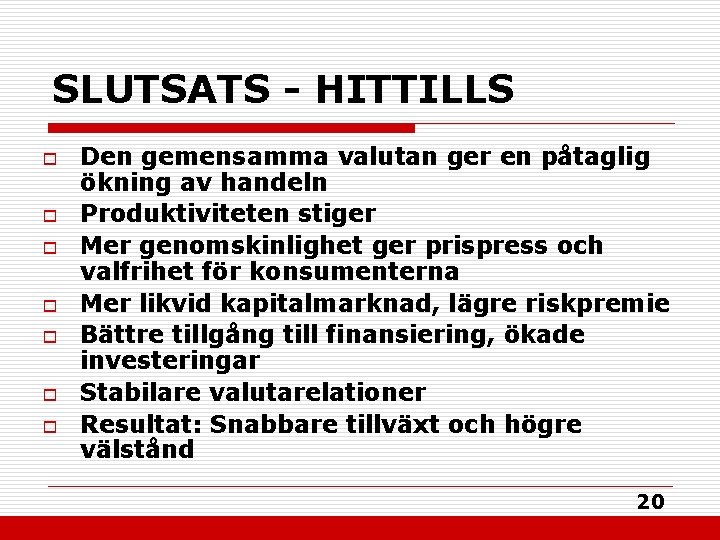 SLUTSATS - HITTILLS o o o o Den gemensamma valutan ger en påtaglig ökning