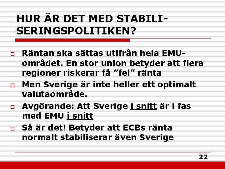 HUR ÄR DET MED STABILISERINGSPOLITIKEN? o o Räntan ska sättas utifrån hela EMUområdet. En