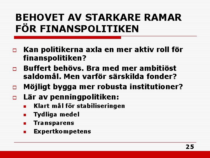 BEHOVET AV STARKARE RAMAR FÖR FINANSPOLITIKEN o o Kan politikerna axla en mer aktiv