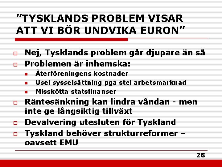 ”TYSKLANDS PROBLEM VISAR ATT VI BÖR UNDVIKA EURON” o o Nej, Tysklands problem går