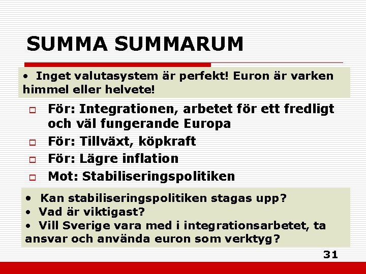 SUMMARUM • Inget valutasystem är perfekt! Euron är varken himmel eller helvete! o o