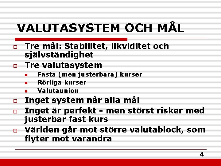 VALUTASYSTEM OCH MÅL o o Tre mål: Stabilitet, likviditet och självständighet Tre valutasystem n