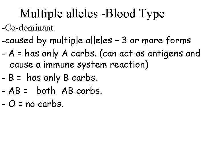 Multiple alleles -Blood Type -Co-dominant -caused by multiple alleles – 3 or more forms