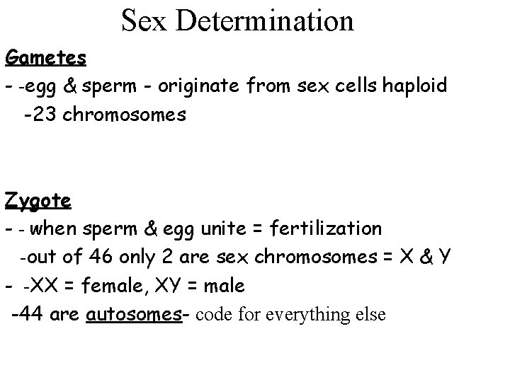 Sex Determination Gametes - -egg & sperm - originate from sex cells haploid -23