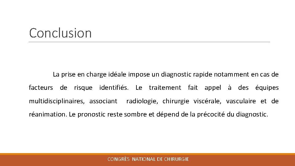 Conclusion La prise en charge idéale impose un diagnostic rapide notamment en cas de