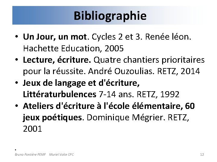Bibliographie • Un Jour, un mot. Cycles 2 et 3. Renée léon. Hachette Education,