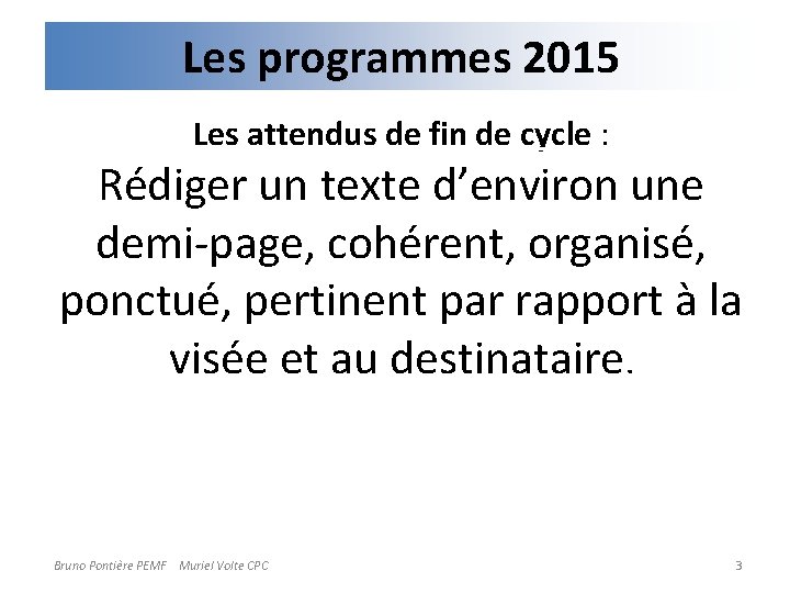 Les programmes 2015 Les attendus de fin de cycle : Rédiger un texte d’environ