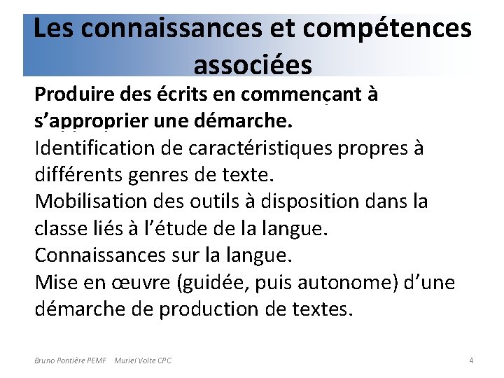 Les connaissances et compétences associées Produire des écrits en commençant à s’approprier une démarche.