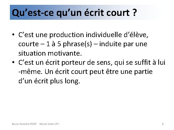 Qu’est-ce qu’un écrit court ? • C’est une production individuelle d’élève, courte – 1